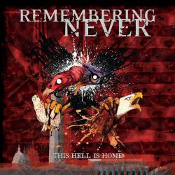 Remembering Never : This Hell Is Home